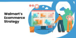 Decoding Walmart's E-commerce Strategy: How you can benefit from it